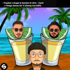 Troyboi X Hugel & Damien N - Drix - Carti X Tengo Ganas De Ti (Oonly Cut Edit)