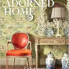 [ACCESS] EBOOK 📫 The Well Adorned Home: Making Luxury Livable by Cathy Kincaid,Bunny