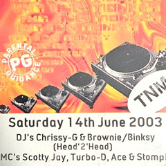 Saturday 14th June 2003 DJ's Chrissy G, Browny, Binksy MC's Scotty Jay, Turbo D Ace Tazo Stompin