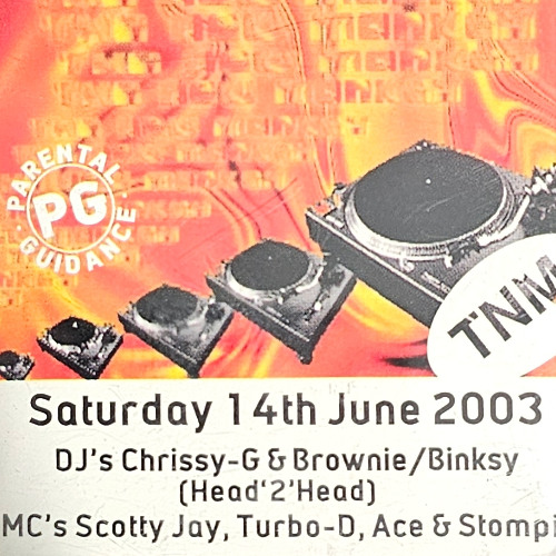 Saturday 14th June 2003 DJ's Chrissy G, Browny, Binksy MC's Scotty Jay, Turbo D Ace Tazo Stompin