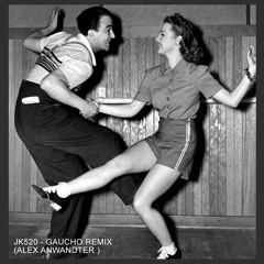 JK520 - GAUCHO REMIX ( ALEX ANWANDTER )