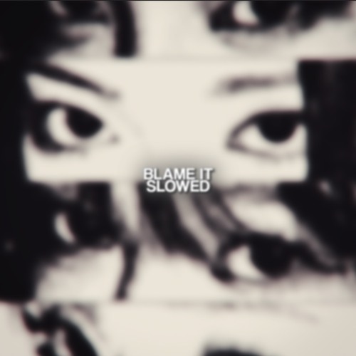 Blame It (SLOWED)