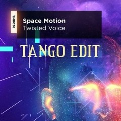 Space Motion - Twisted Voice (TANGO EDIT)