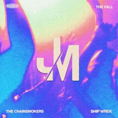 The Chainsmokers & Ship Wrek - The Fall (JM Remix)