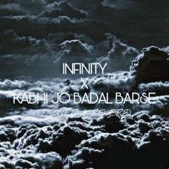 Infinity x Kabhi Jo Badal Barse (SLOWED & REVERB)