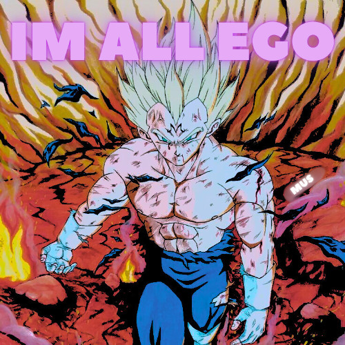 Vegeta X Legacy - " Im All Ego "