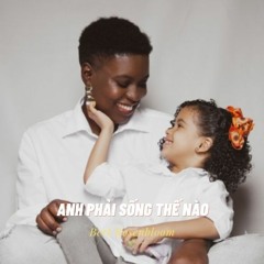 Anh Phải Sống Thế Nào