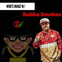 Who's Manz W/ Bubba Smokez