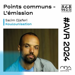 Koulounisation, Salim Djaferi dans Points communs - l'émission (avril 2024)