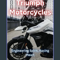 ebook read [pdf] 💖 Triumph Motorcycles: Engineering Spirit, Racing Heart (Automotive and Motorcycl