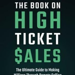 🍽FREE (PDF) The Book on High Ticket Sales The Ultimate Guide to Making Millions Th 🍽