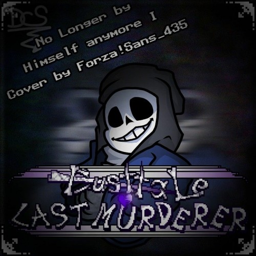 [Dusttale: Murderers' Last Act] Ost 3: Now Only A Genocidal Savior I (Cover By Forza!Sans_435 V1)