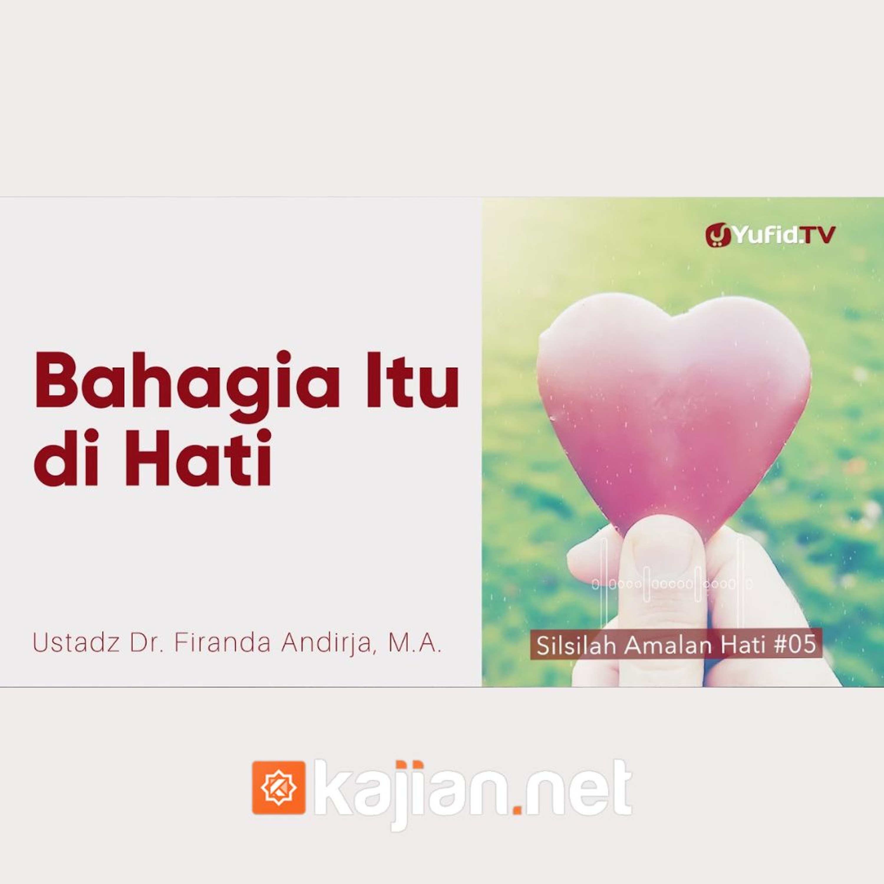 005. Kebahagiaan Letaknya di Hati - Ustadz Dr. Firanda Andirja, M.A. episode artwork
