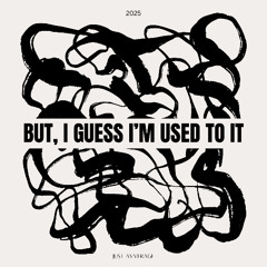 but, i guess i'm used to it