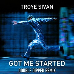 Troye Sivan - Got Me Started (Double Dipped Remix)