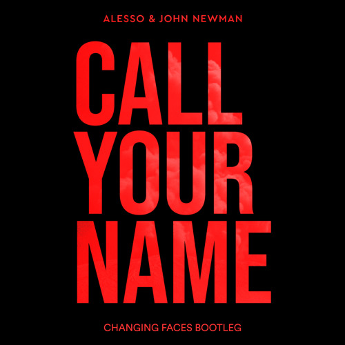 Alesso & John Newman - Call Your Name (Changing Faces Bootleg)