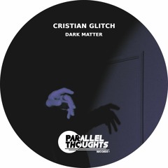 PARALLEL148 - Cristian Glitch - Dark Matter (Parallel Thoughts Records)