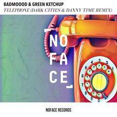 BADMOOOD & Green Ketchup- Telephone (Dark Cities & DANNY TIME Remix)