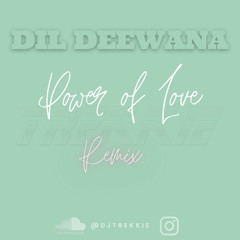 DIL DEEWANA (POWER OF LOVE REMIX)