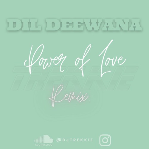 DIL DEEWANA (POWER OF LOVE REMIX)