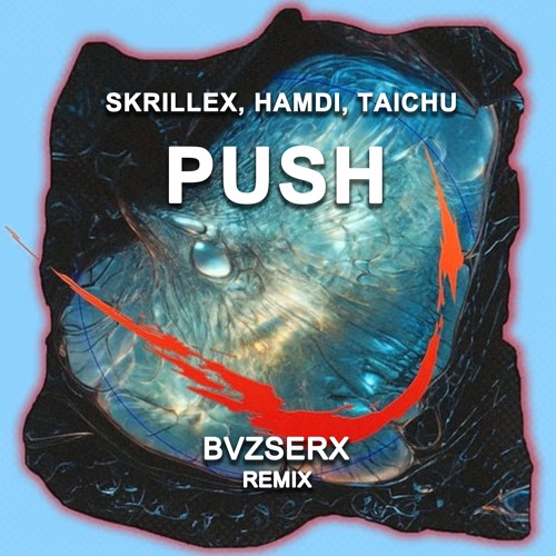 Skrillex, Hamdi, TAICHU - Push (BVZSERX REMIX) *FREE DOWNLOAD*