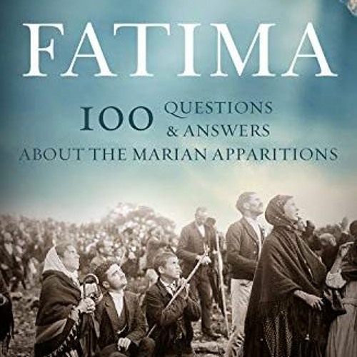 [FREE] EBOOK ☑️ Fatima: 100 Questions and Answers about the Marian Apparitions by  Pa