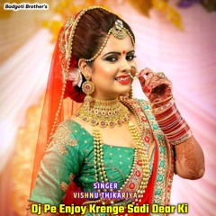 Dj Pe Enjoy Krenge Sadi Dear Ki (feat. Deshraj Badgoti)