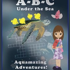 Ebook PDF  📖 A-B-C under the Sea Aquamazing Adventures. Activity and Coloring Book.: Dive into an