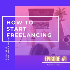 Flyin'Solo Freelancer - Episode 1 - How To Start Freelancing (Podcast)