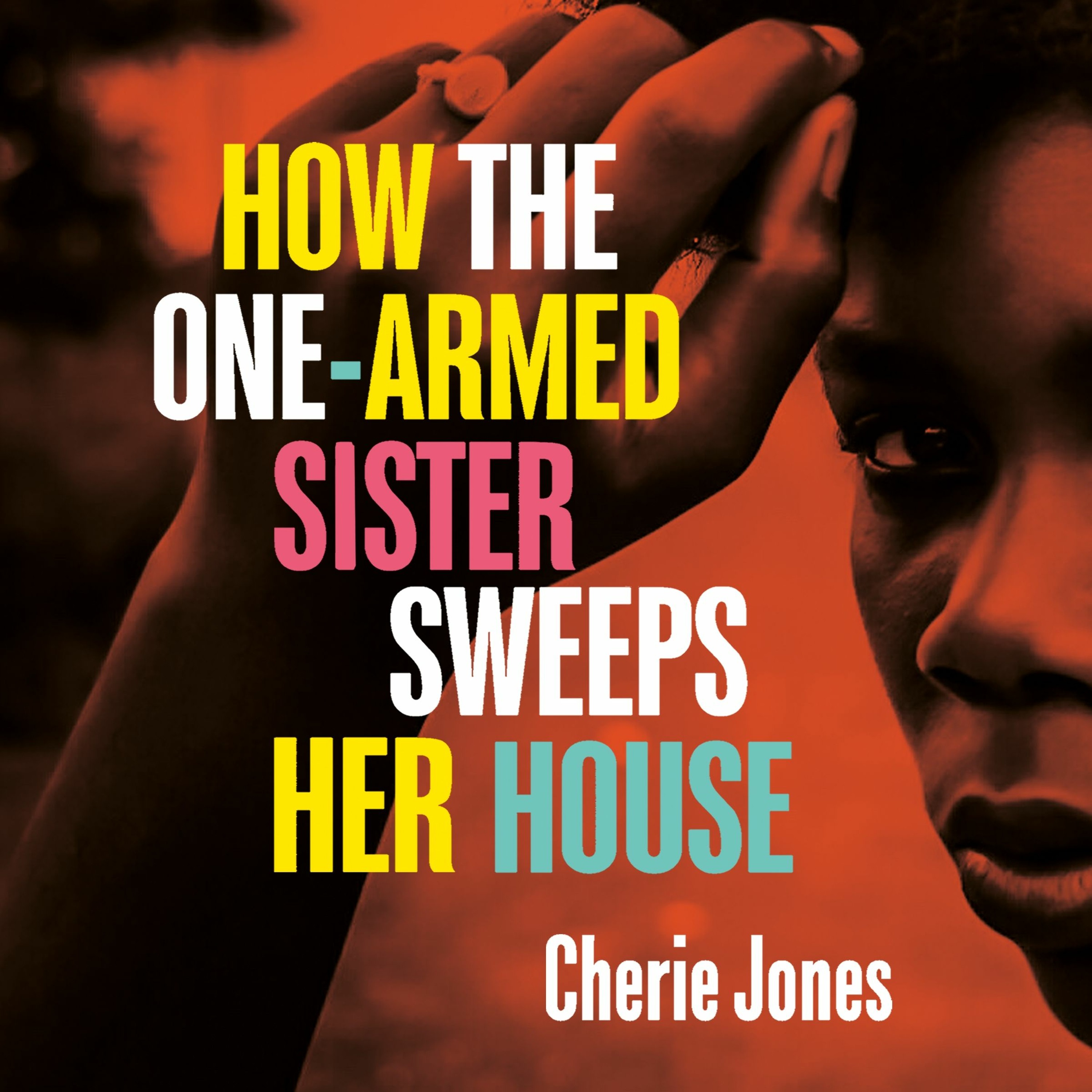 cover of episode HOW THE ONE-ARMED SISTER SWEEPS HER HOUSE by Cherie Jones, read by Danielle Vitalis