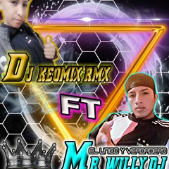 👑 $$ DJ KEOMIX RMX   FT  MR WILLY DJ  CHICHA POWER $$ 👑👑