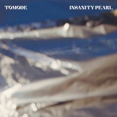 Tomode - Insanity Pearl