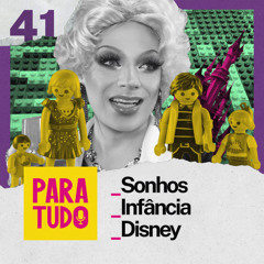 #41 - Disney, Brinquedos e Casa Própria