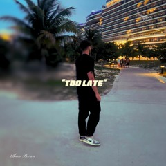 Too Late - Ethan Bevan