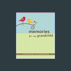 (<E.B.O.O.K.$) ❤ Memories for My Grandchild: A Keepsake to Remember (Grandparent's Memory Book) by