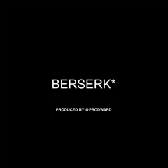 BERSERK* @PRODWARD