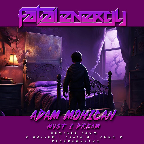 Adam Mohican - Must I Dream (Felix R Remix) [Fatal Energy Records]