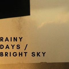 Rainy Days / Bright Sky