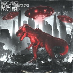 EXCISION X ATLIENS - DINOSAURS FROM OUTER SPACE [REVCT! REMIX]