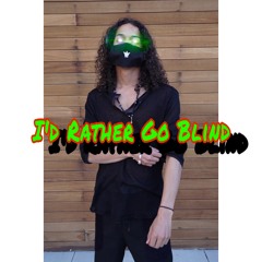 I’d Rather Go Blind (prod. by Rylan Oz)