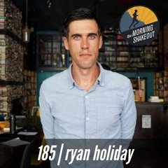Episode 185 | Ryan Holiday
