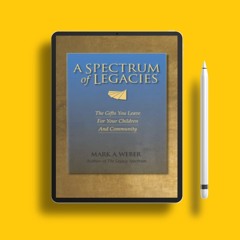 A Spectrum of Legacies: The Gifts You Leave for Your Children and Community. Gratis Ebook [PDF]