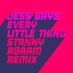 Jess Bays - Every Little Thing (Stanny Abram Extended Remix)