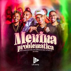 MC Luan da BS,MC Vitin LC e MC Braz - MENINA PROBLEMATICA