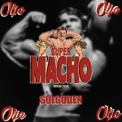 Supermacho (Macho 2024) - Olje x Solguden