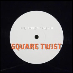 Anti Smile & Danazar - Square Twist