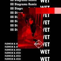 Flowsik x Jessi - Wet (88 Diagrams Remix)