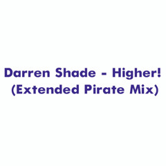 Darren Shade - Higher! (Extended Pirate Mix)