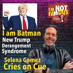 Trump “I am Batman” Selena Gomez cries New Trump Derangement Syndrone