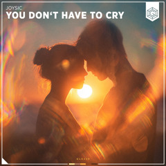 Joysic - You Don't Have To Cry (Extended Mix)